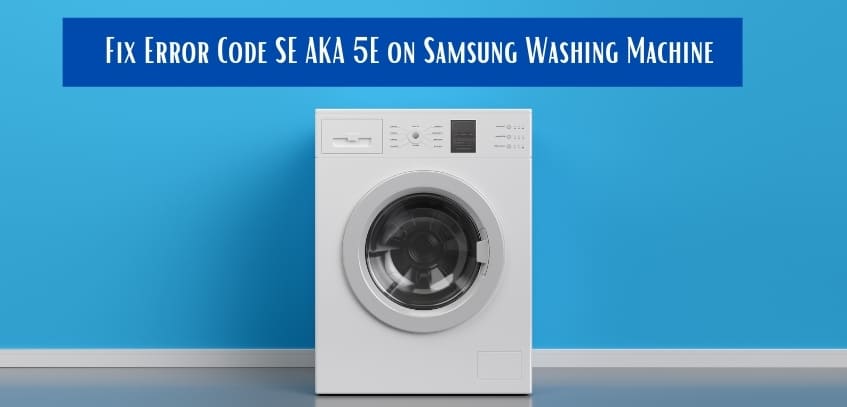 Onzorgvuldigheid Gesprekelijk Retentie How to Fix Error Code SE on Samsung Washing Machine