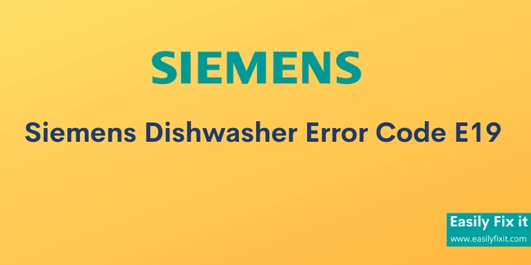 Fix Siemens Dishwasher Error Code E19