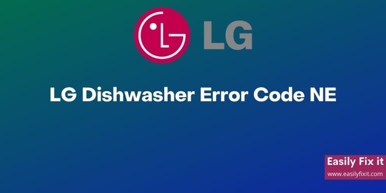Guide to Fix LG Dishwasher Error Code NE