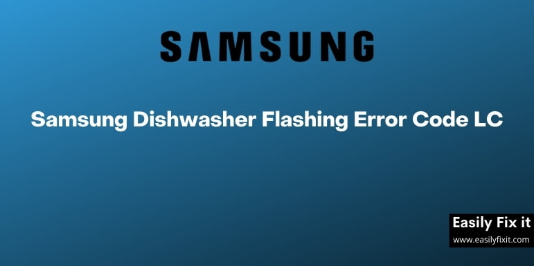 Fix Samsung Dishwasher Flashing Error Code LC