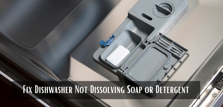 Fix Dishwasher Not Dissolving Soap or Detergent