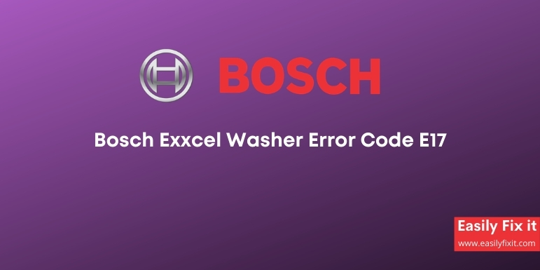 Fix Bosch Exxcel Washer Error Code E17