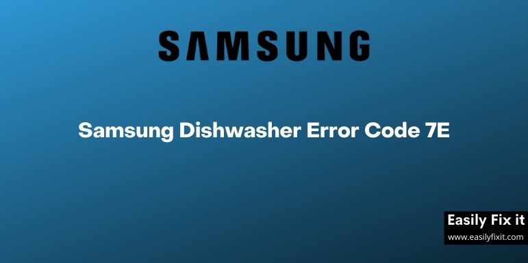 Fix Samsung Dishwasher Error Code 7E