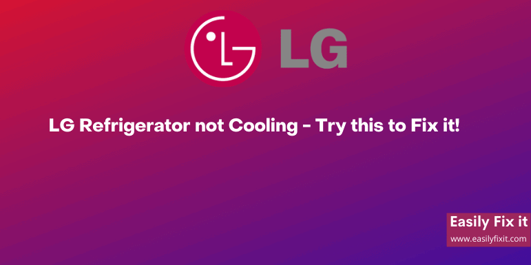 LG Refrigerator not Cooling - Try this to Fix it!