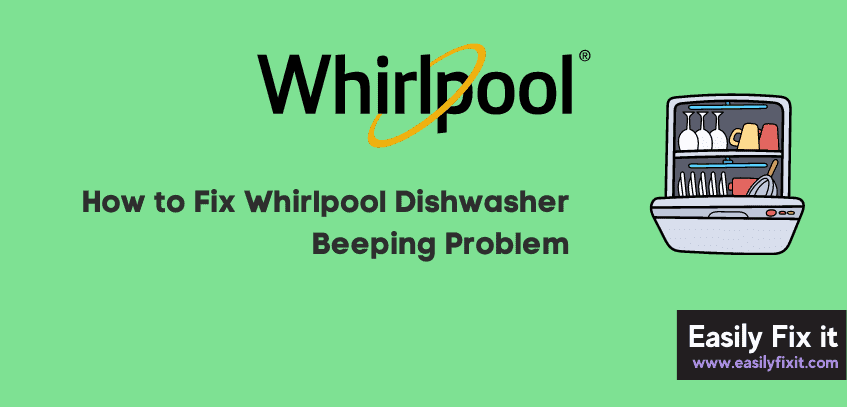 Easily Fix Whirlpool Dishwasher Beeping Problem