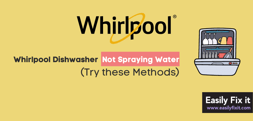 Fix Whirlpool Dishwasher not Spraying Water