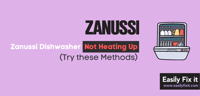 Fix Zanussi Dishwasher Not Heating Up