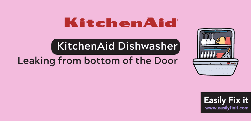 Easily Fix KitchenAid Dishwasher that is Leaking from Bottom of Door