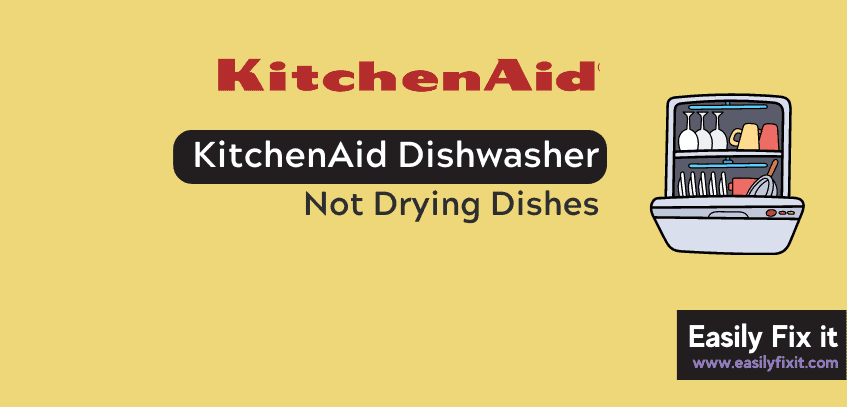 KitchenAid Dishwasher Not Drying Dishes