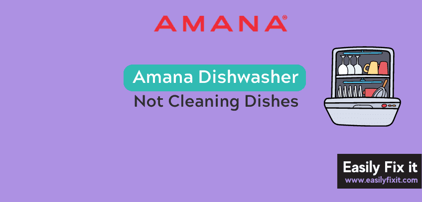 Fix Amana Dishwasher not Cleaning Dishes Properly