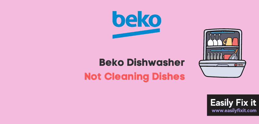 Fix Beko Dishwasher not Cleaning Dishes Properly