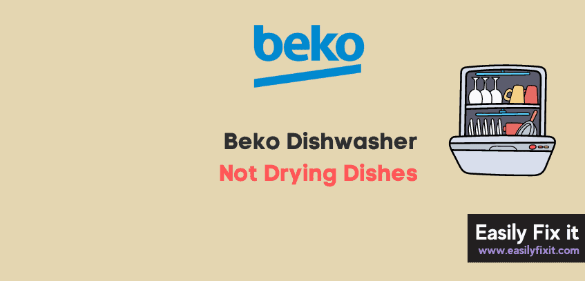 Fix Beko Dishwasher Not Drying Dishes