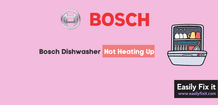 Fix Bosch Dishwasher Not Heating Up