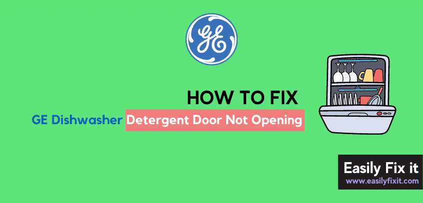 Fix GE Dishwasher Detergent Door Not Opening Problem