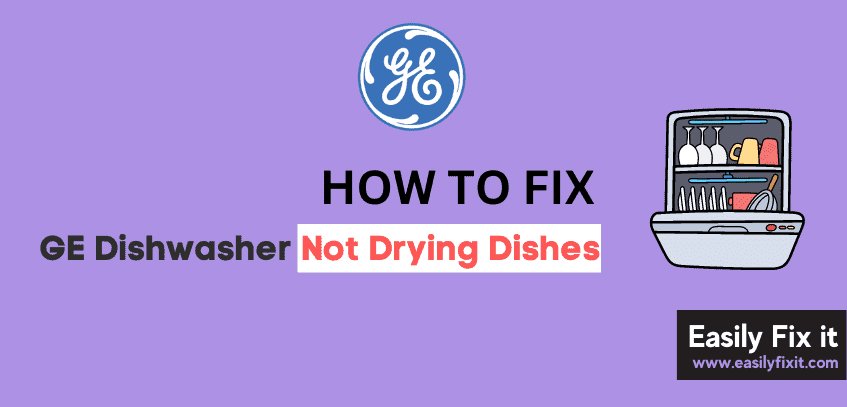 GE Dishwasher Not Drying Dishes? Try these PROVEN Fixes!