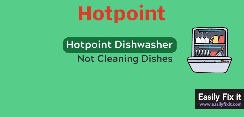 Easily Fix Hotpoint Dishwasher that is not Cleaning Dishes Properly