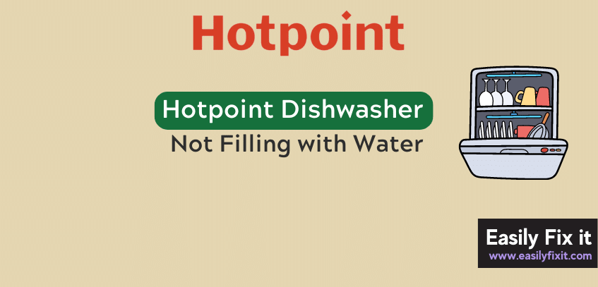 Fix Hotpoint Dishwasher Not Filling with Water Issue