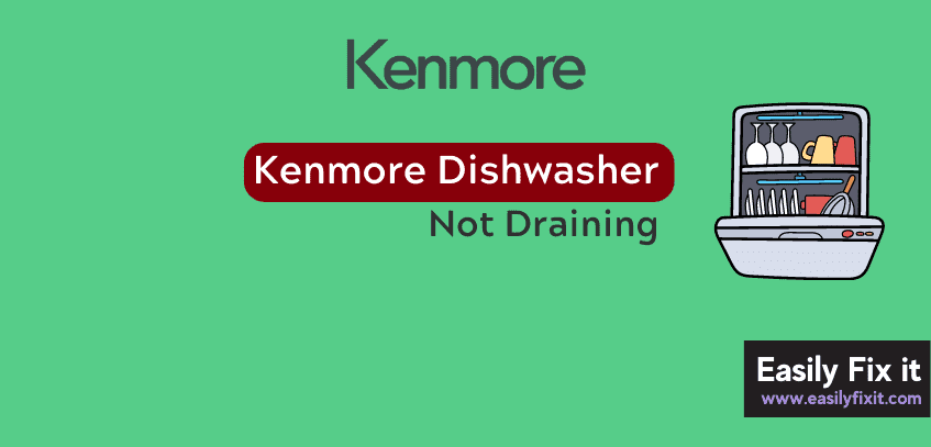 How to Fix Kenmore Dishwasher that is Not Draining