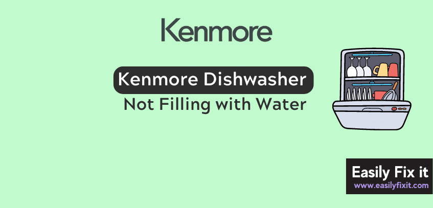 Kenmore Dishwasher Not Filling with Water
