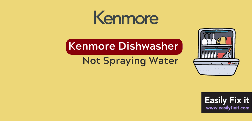 Fix Kenmore Dishwasher not Spraying Water Issue