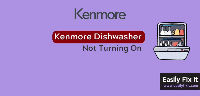4 Methods to Fix Kenmore Dishwasher Not Turning On Problem