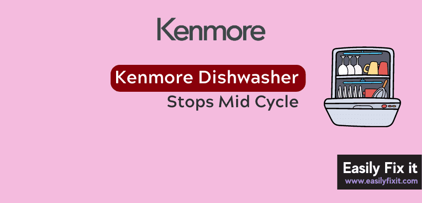 Easily Fix Kenmore Dishwasher that Stops Mid Cycle