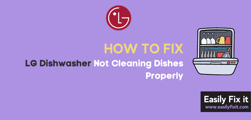 Fix LG Dishwasher not Cleaning Dishes Properly