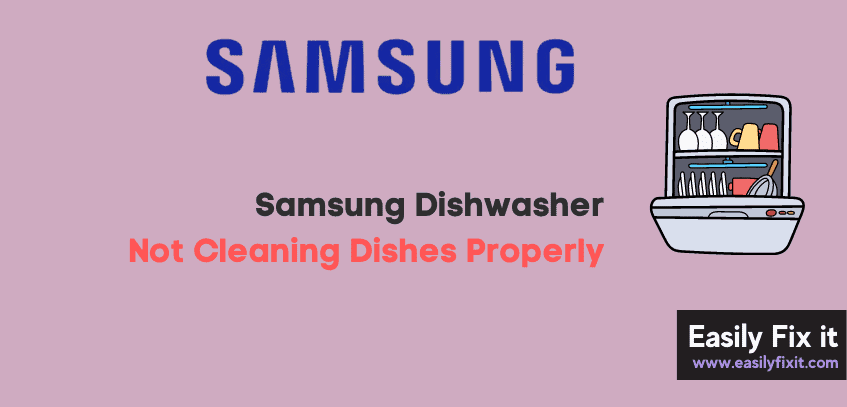 Fix Samsung Dishwasher not Cleaning Dishes Properly