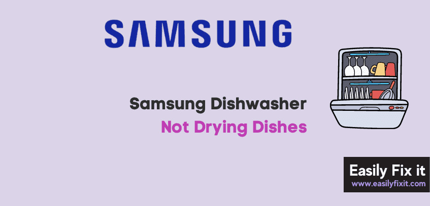 How to Fix Samsung Dishwasher Not Drying Dishes