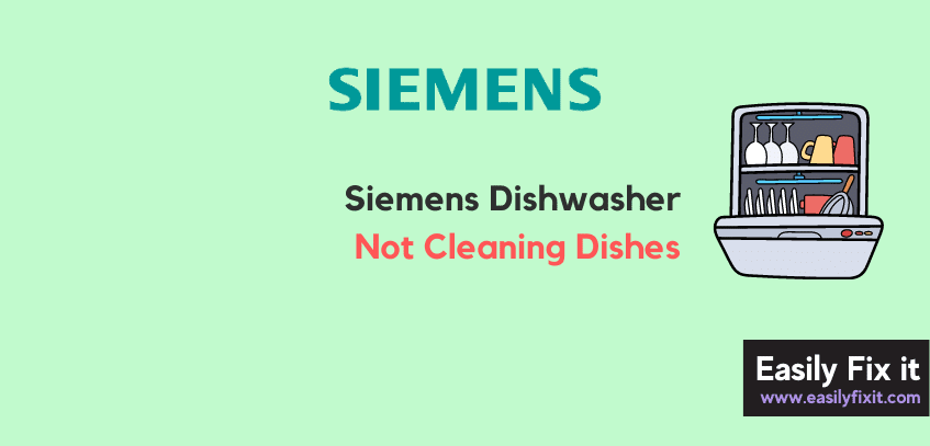 Easily Fix Siemens Dishwasher Not Cleaning Dishes
