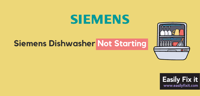 How to Easily Fix Siemens Dishwasher Won't Start Issue
