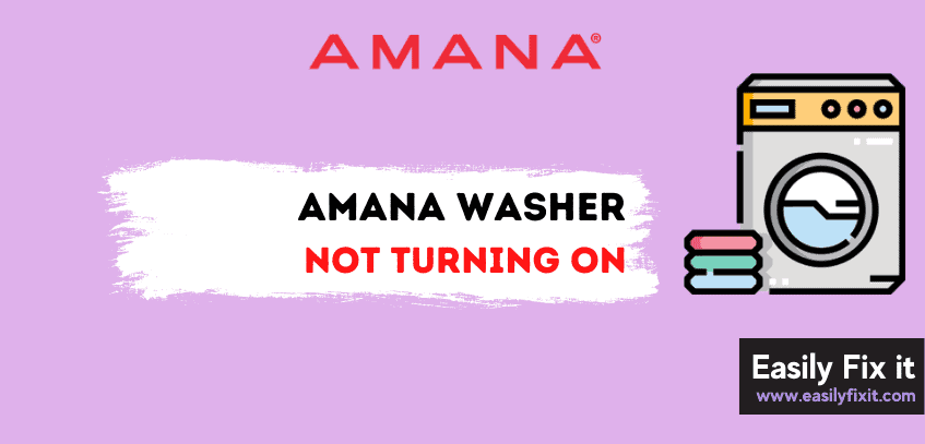 Reasons Why Amana Washer is Not Turning On
