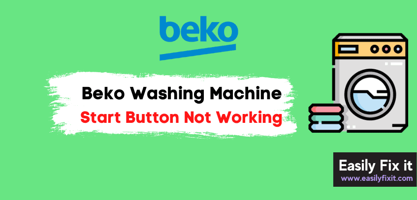 Beko Washing Machine Start Button Not Working