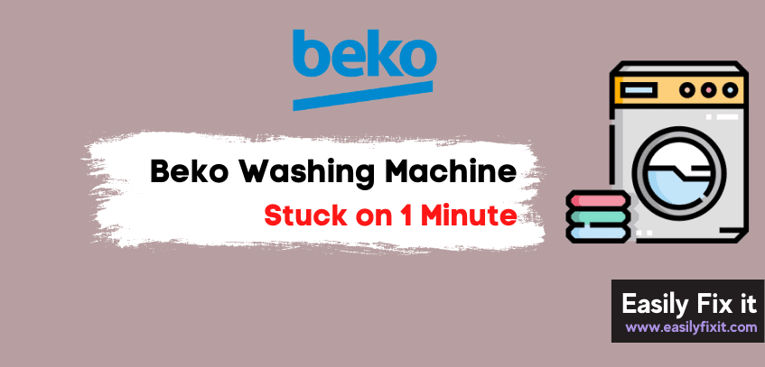 Easily Fix Beko Washing Machine that is Stuck on 1 Minute