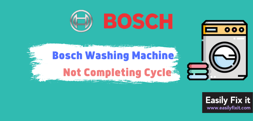 Reasons why Bosch Washing Machine is Not Completing Cycle