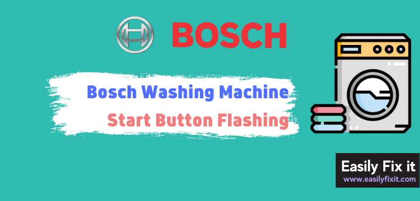 Bosch Washing Machine Start Button Not Working or Flashing