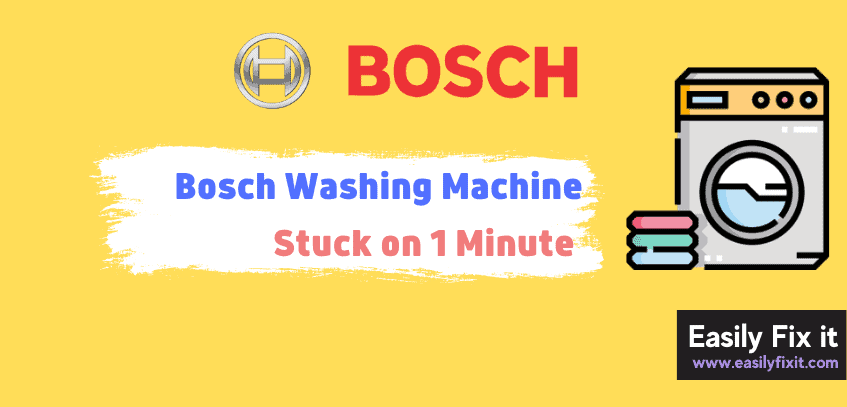Reasons Why Bosch Washing Machine is Stuck on 1 Minute
