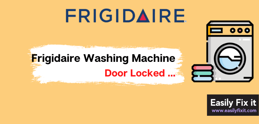Frigidaire Washing Machine Door Locked