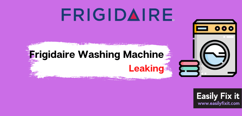 Frigidaire Washing Machine Leaking