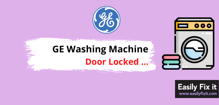 How to Easily Unlock GE Washer Locked Locked