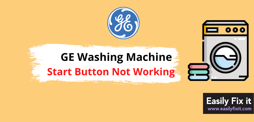 GE Washing Machine Start Button Not Working