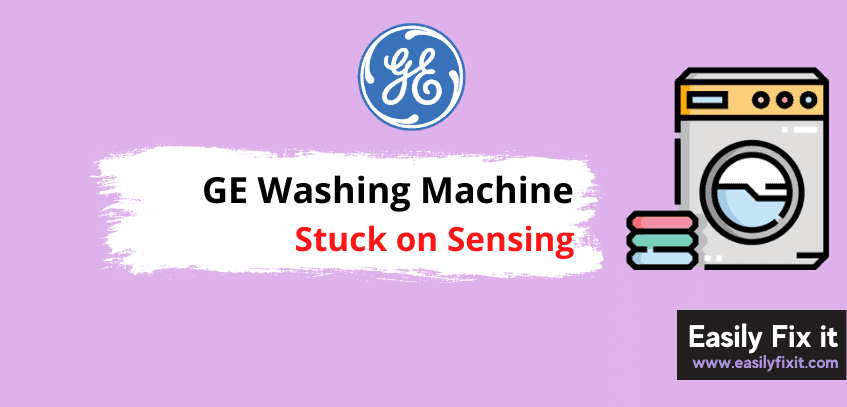 Fix GE Washer Stuck on Sensing Stage