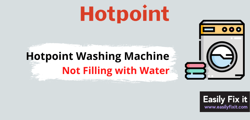 Here's Why your Hotpoint Washing Machine not Filling with Water