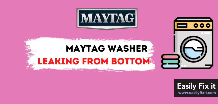 Reasons your Maytag Washer is Leaking from the Bottom