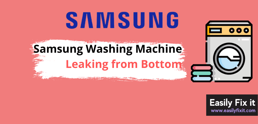 Reasons Why Samsung Washer is Leaking from the Bottom