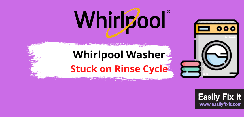Whirlpool Washer Stuck on Rinse Cycle