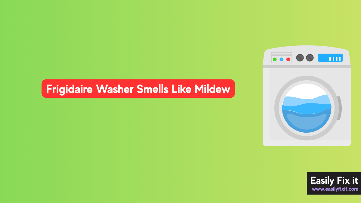 Frigidaire Washer Smells Like Mildew? Here's How to Clean It