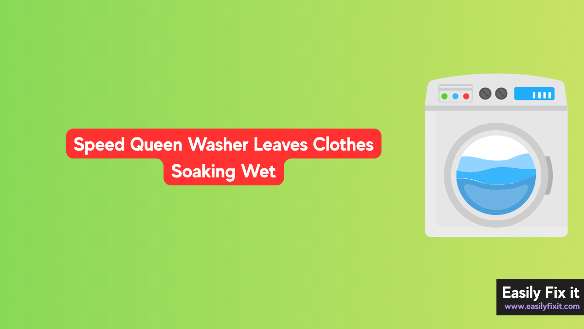 Speed Queen Washer Leaves Clothes Soaking Wet? Here's How to Fix It