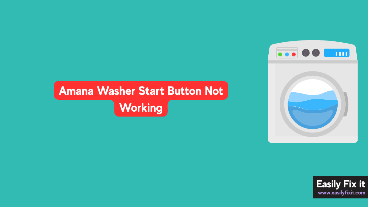Amana Washer Start Button Not Working? Try These Fixes