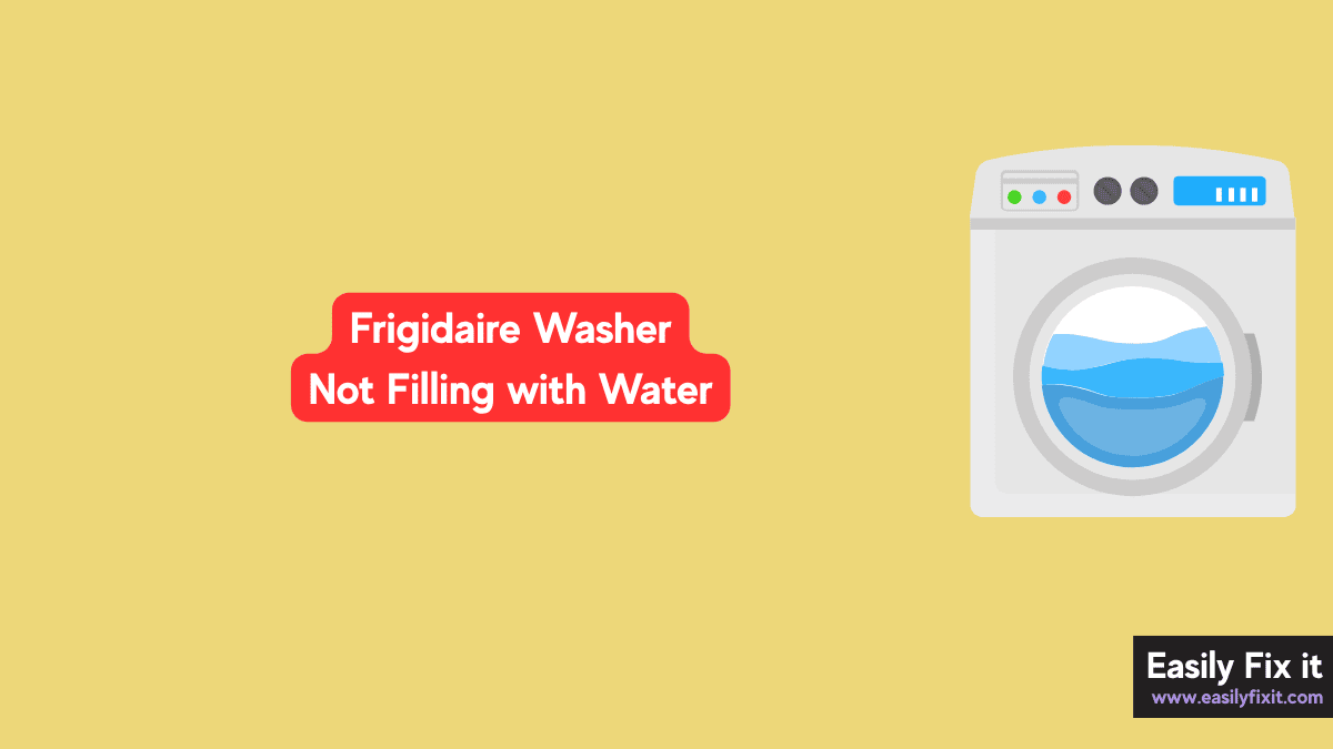 Frigidaire Washer Not Filling with Water? Try These Fixes